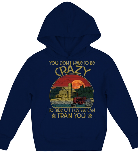 You Dont Have To Be Crazy To Ride With Us Funny Kids Hoodie