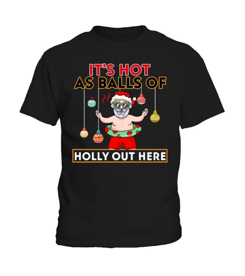 Christmas in July Its Hot As Balls Of Holly Out Kids T-Shirt