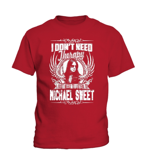 I Dont Need Therapy I Just Need To Listen To Michael Sweet TShirt Kids T-Shirt