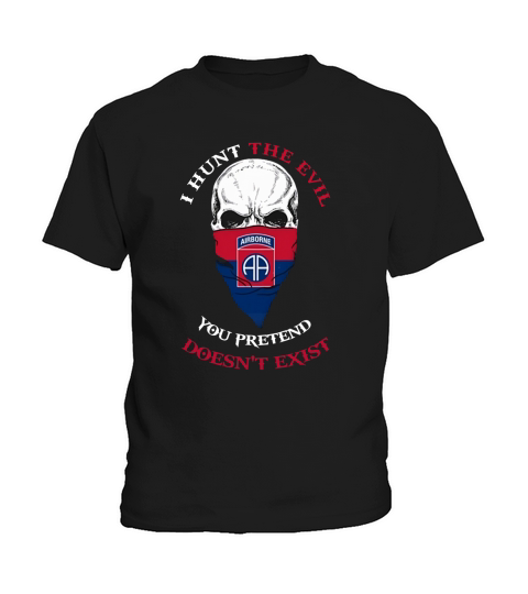 I hunt the evil you pretend doesn’t exist 82nd Airborne Division shirt Kids T-Shirt
