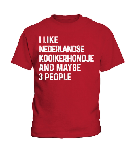 I Like Nederlandse Kooikerhondje And Maybe 3 Kids T-Shirt