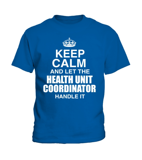 KEEP CALM AND LET THE HEALTH UNIT COORDINATOR HANDLE IT Kids T-Shirt