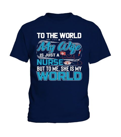 My Wife Is A Nurse But To Me She Is My World Kids T-Shirt