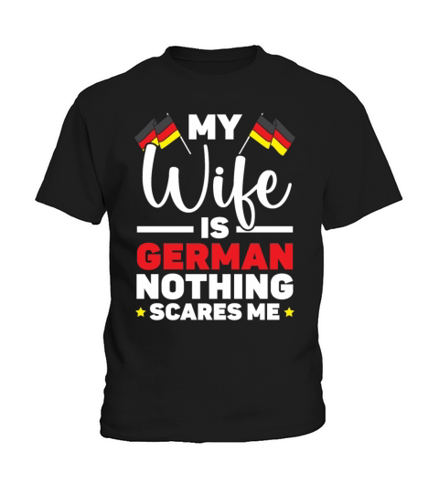 My Wife Is German Nothing Scares Me Germany Flag Kids T-Shirt