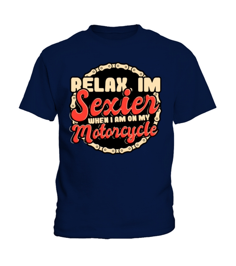 Relax Im Sexier When I Am On My Motorcycle Kids T-Shirt