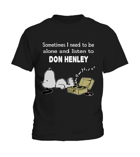 Sometimes I need to be alone and listen to Don Henley Kids T-Shirt