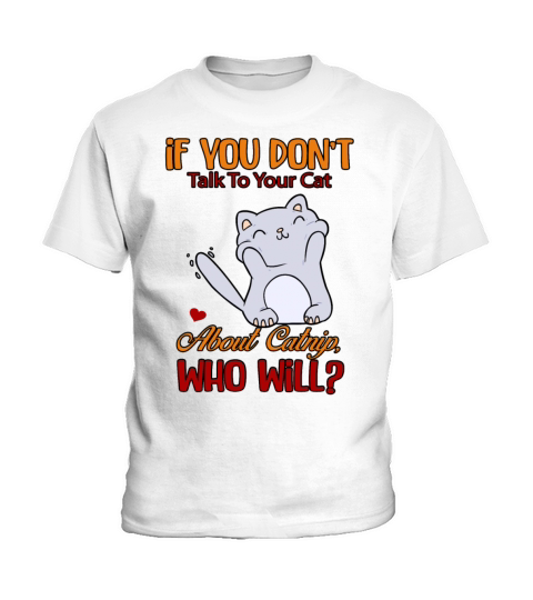 Talk To Your Cat About Catnip Funny Sarcasm Quote Kids T-Shirt