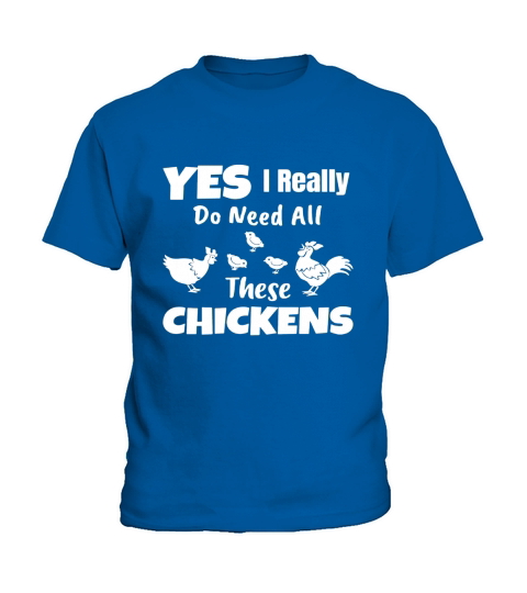 Yes I Really Do Need All These Chickens Shirt Funny Farmers Kids T-Shirt