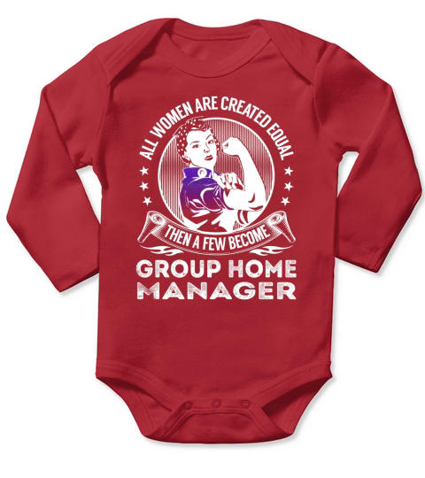 All Women are Created Equal Then a few Become Group Home Manager Job Shirts Long Sleeve Baby One-Piece