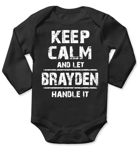 Brayden T-Shirt, Keep Calm and Let Brayden Handle It Long Sleeve Baby One-Piece