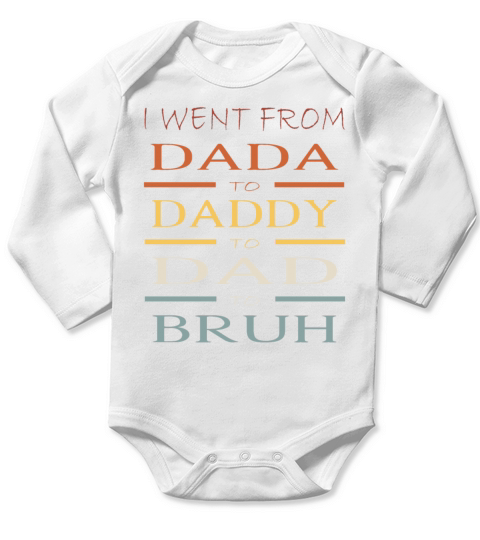 Fathers Day I Went From Dada to Daddy to Dad Long Sleeve Baby One-Piece