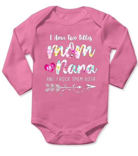 I Have Two Titles Mom And Nana Floral shirt - Ladies Flowy Tank Long Sleeve Baby One-Piece