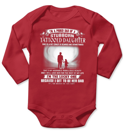 I’m a proud dad of a stubborn tattooed daughter she is a bit crazy Long Sleeve Baby One-Piece