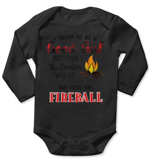 I tried to be a good girl but the the bonfire was lit and there was fireball Long Sleeve Baby One-Piece