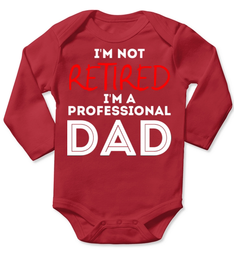 Im Not Retired Im A Professional Dad Retirement Long Sleeve Baby One-Piece