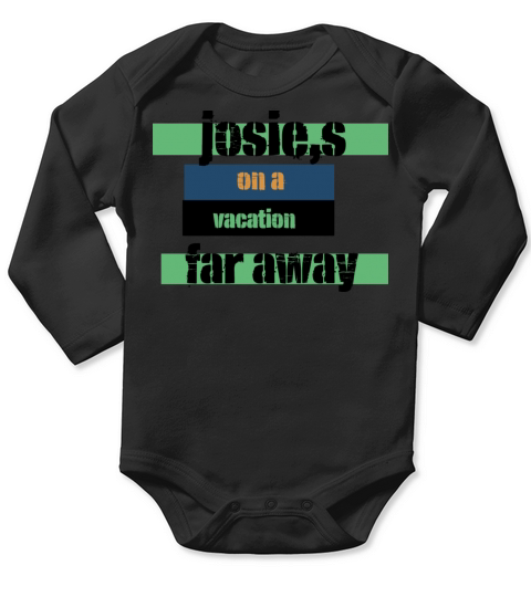 Josies On A Vacation Far Away Quote Funny T-Shirt Long Sleeve Baby One-Piece