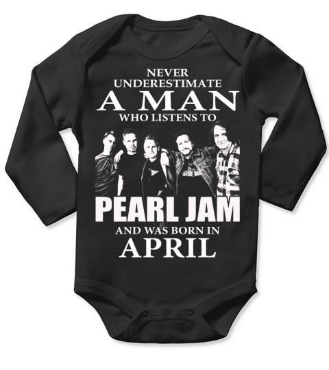 MAN BORN IN APRIL WHO LISTENS TO PEARL JAM Long Sleeve Baby One-Piece