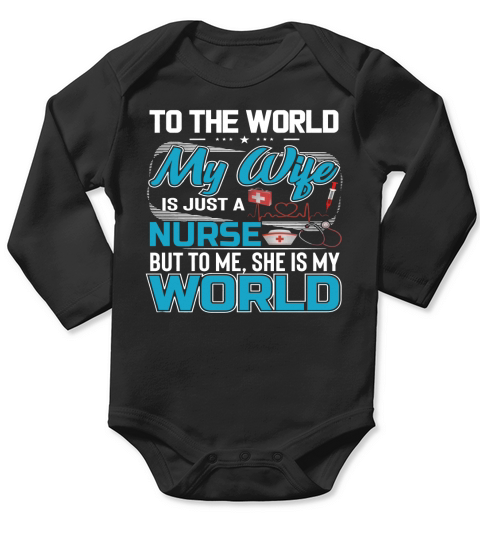 My Wife Is A Nurse But To Me She Is My World Long Sleeve Baby One-Piece