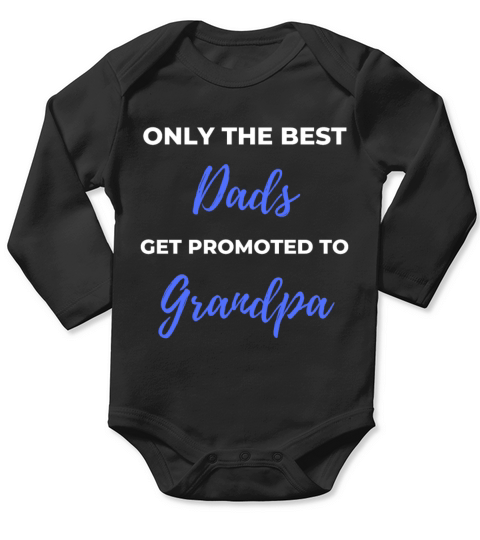 Only The Best Dads Get Promoted To Grandpa Long Sleeve Baby One-Piece