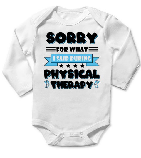 Sorry For What I Said During My Physical Therapy Long Sleeve Baby One-Piece