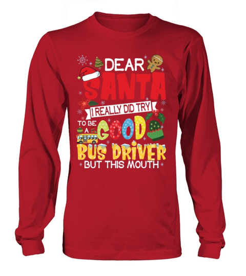 Dear Santa I Really Did Try To Be Good Bus Driver Long sleeved Unisex