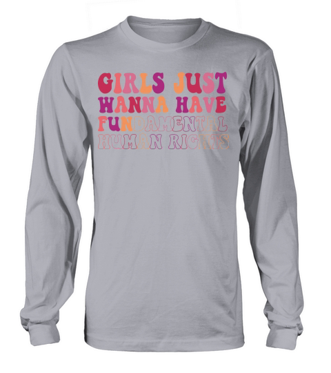 Girls Just Wanna Have Fundamental Human Rights Long sleeved Unisex