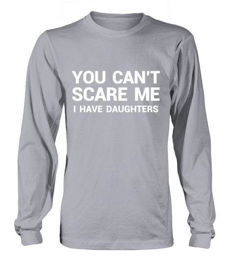 I Have Daughters T Shirt Funny Fathers Day Gift for Dad Long sleeved Unisex