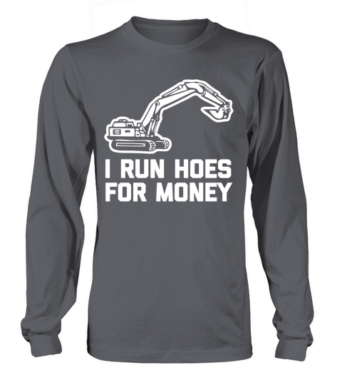 I Run Hoes For Money T-Shirt funny construction worker humor Long sleeved Unisex