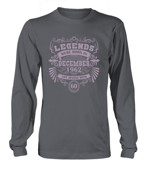Legends were born in December 1962 Long sleeved Unisex