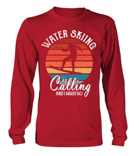 Waterskiing Is Calling Water Skiing Lovers Fans Long sleeved Unisex