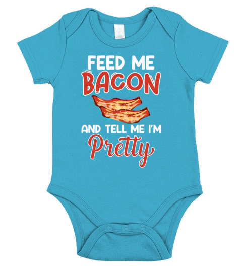 Feed Me Bacon and Tell Me Im Pretty - Pork Pig Short Sleeve Baby One-Piece