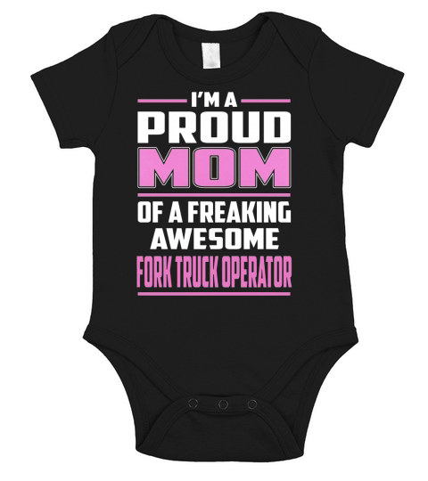 Im a Proud Mom of a Freaking Awesome Fork Truck Operator Job Shirts Short Sleeve Baby One-Piece