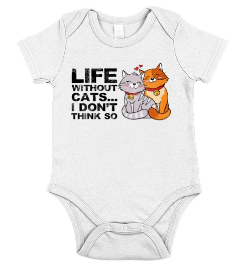 Life Without Cats I Dont Think So Funny Cute Cats Short Sleeve Baby One-Piece