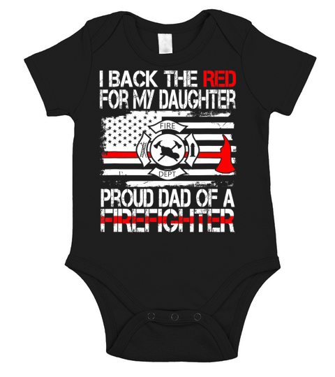 Mens I Back The Red for my Daughter Proud Firefighter Dad Shirt Short Sleeve Baby One-Piece