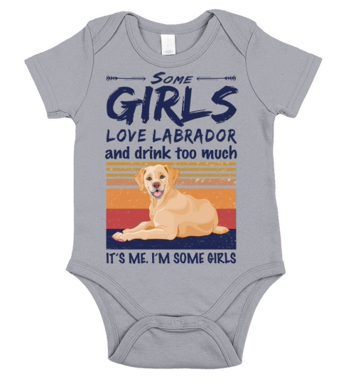Some Girls Love Labrador And Drink Too Much Short Sleeve Baby One-Piece