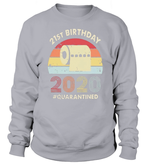 21st birthday 2020 quarantine vintage Sweatshirt Unisex