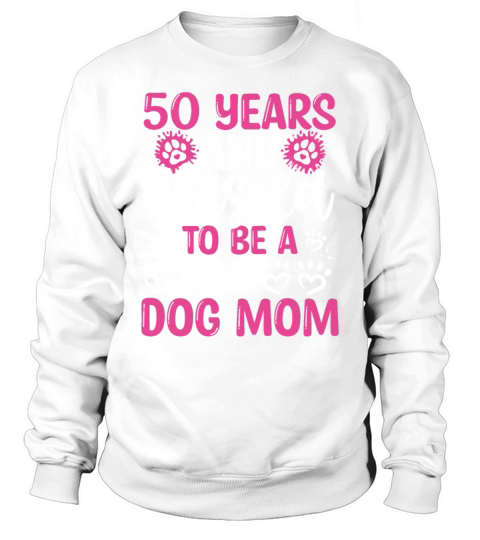 50 Year Old Dog Mom 50th Birthday for Dog Mama Sweatshirt Unisex
