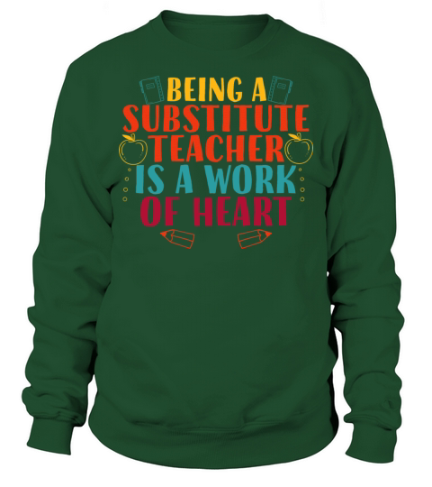 Being a Substitute Teacher Is a Work of Heart Sweatshirt Unisex