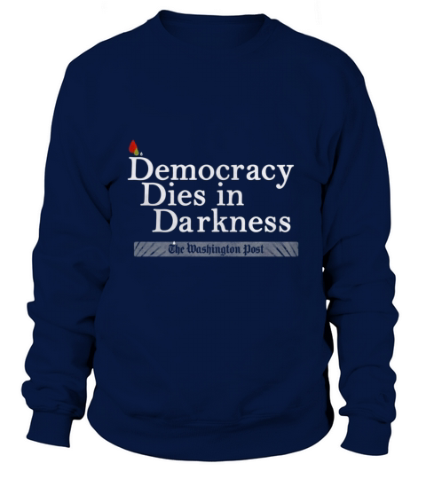 Democracy Dies in Darkness T - Shirt Sweatshirt Unisex