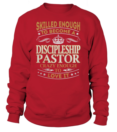 Discipleship Pastor - Crazy Enough To Love It - Job Shirt Sweatshirt Unisex