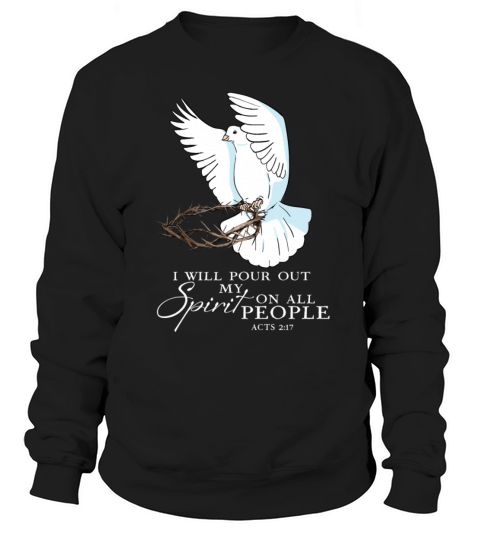 Dove Bird I Will Pour Out My Spirit On All People Sweatshirt Unisex