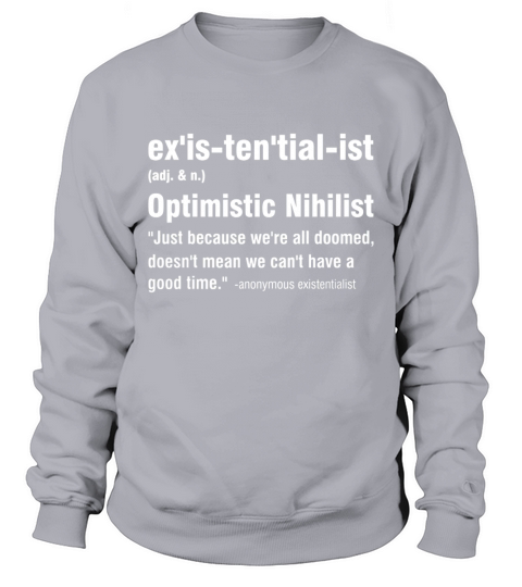 Existentialist Optimistic Nihilist T-Shirt Sweatshirt Unisex