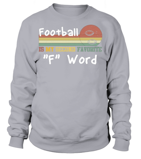 Football Is My Second Favorite "F" Word Sweatshirt Unisex
