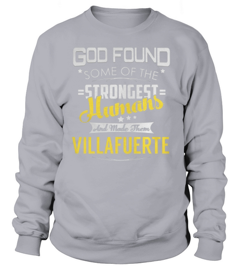 God Found Some of the Strongest Humans And Made Them VILLAFUERTE Name Shirts Sweatshirt Unisex