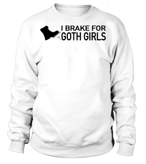 I Brake For Goth Girls Sweatshirt Unisex