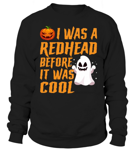 I Was A Redhead Before It Was Cool Funny Halloween Sweatshirt Unisex