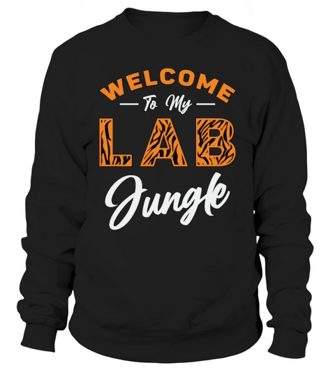 Laboratory Technician Welcome To My Lab Jungle Sweatshirt Unisex