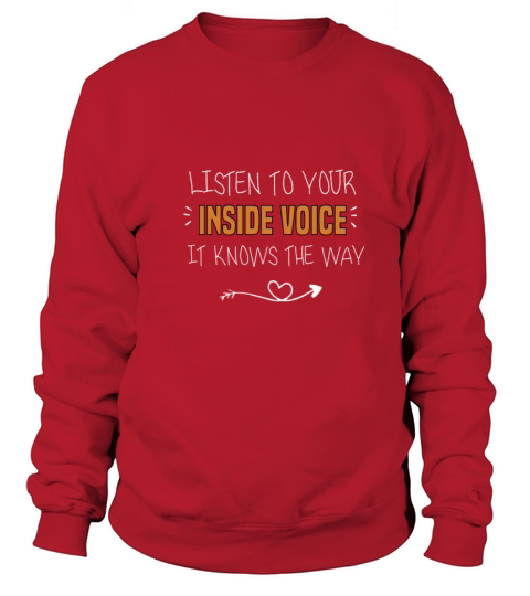 listen to your inside voice it knows the way Sweatshirt Unisex