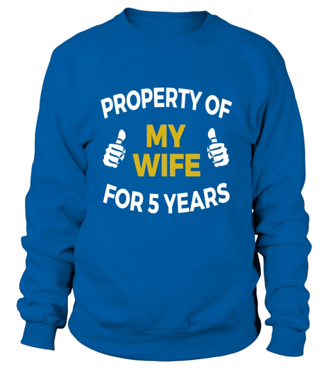 Mens Property of my Wife for 5 Years T Shirt 5th Anniversary Gift Sweatshirt Unisex