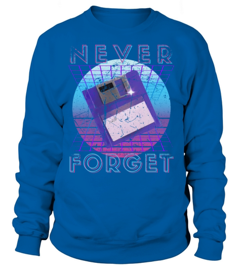 Never Forget Retro 80s 90s Nostalgia Sweatshirt Unisex